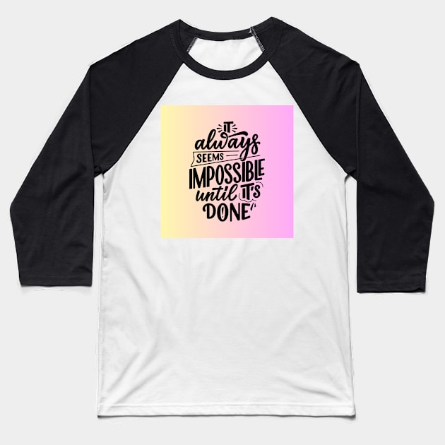 It always seems impossible until its done Baseball T-Shirt by dollartrillz